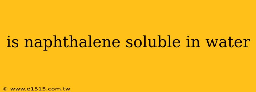 is naphthalene soluble in water