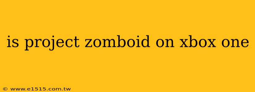 is project zomboid on xbox one