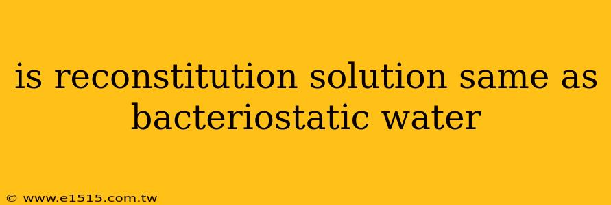 is reconstitution solution same as bacteriostatic water