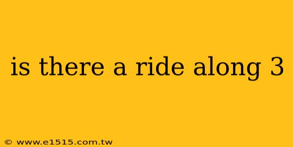 is there a ride along 3