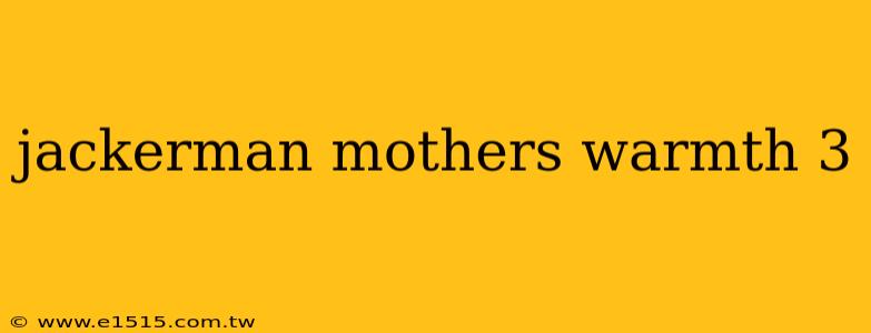 jackerman mothers warmth 3