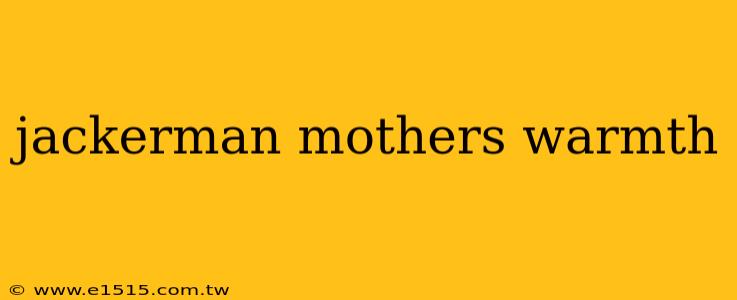 jackerman mothers warmth