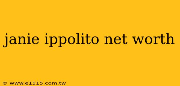 janie ippolito net worth