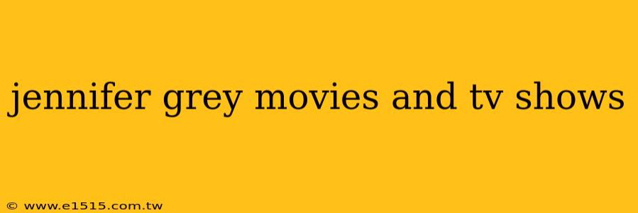 jennifer grey movies and tv shows