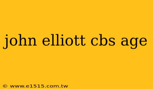 john elliott cbs age