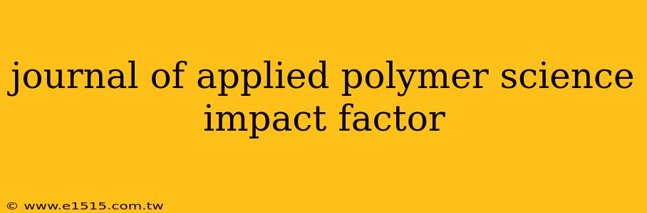 journal of applied polymer science impact factor