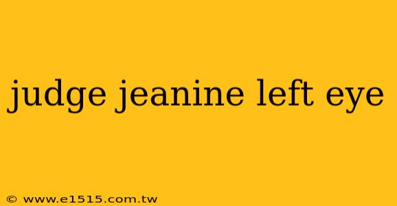 judge jeanine left eye