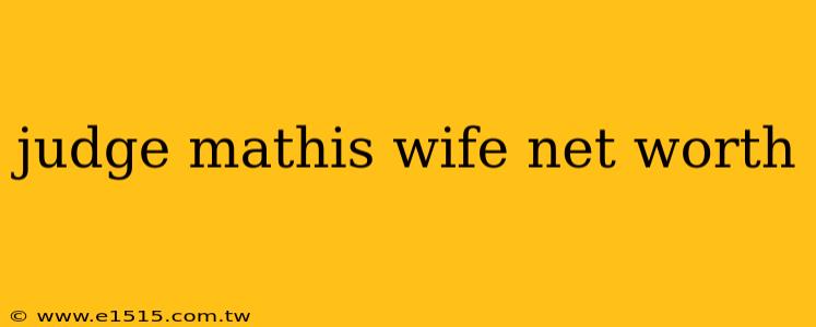 judge mathis wife net worth