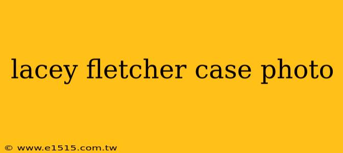 lacey fletcher case photo