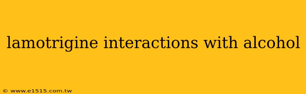 lamotrigine interactions with alcohol