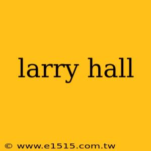 larry hall