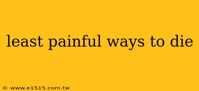 least painful ways to die