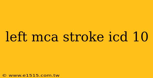 left mca stroke icd 10