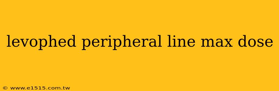 levophed peripheral line max dose