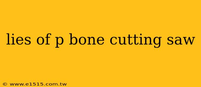 lies of p bone cutting saw