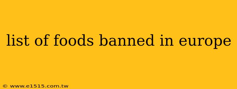 list of foods banned in europe