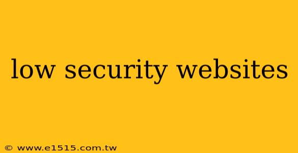 low security websites