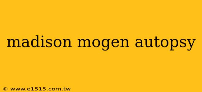 madison mogen autopsy