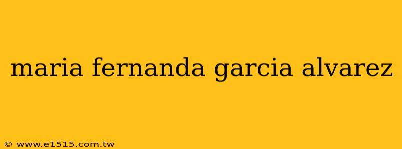 maria fernanda garcia alvarez