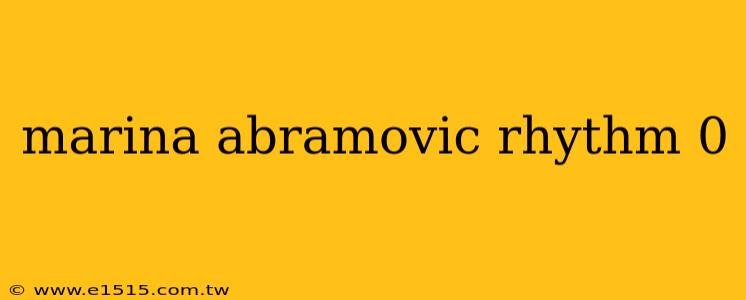 marina abramovic rhythm 0