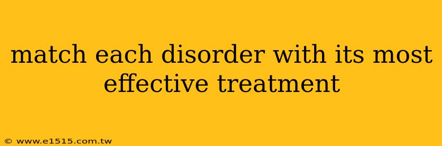 match each disorder with its most effective treatment