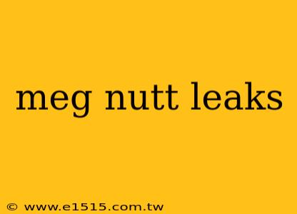 meg nutt leaks