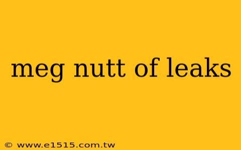 meg nutt of leaks