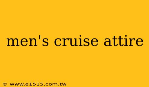 men's cruise attire
