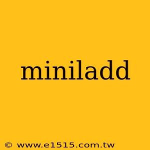 miniladd
