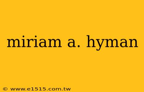 miriam a. hyman
