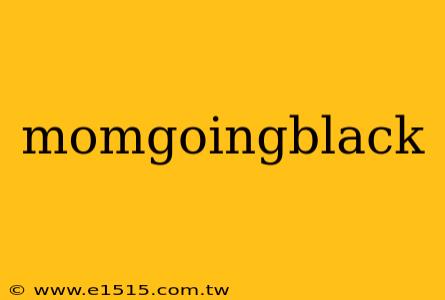 momgoingblack