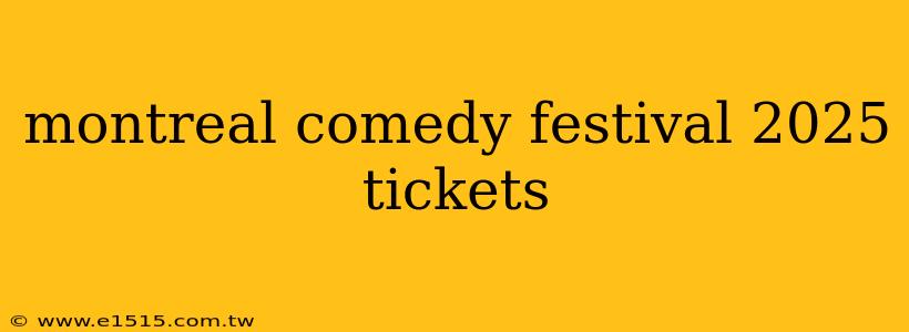 montreal comedy festival 2025 tickets