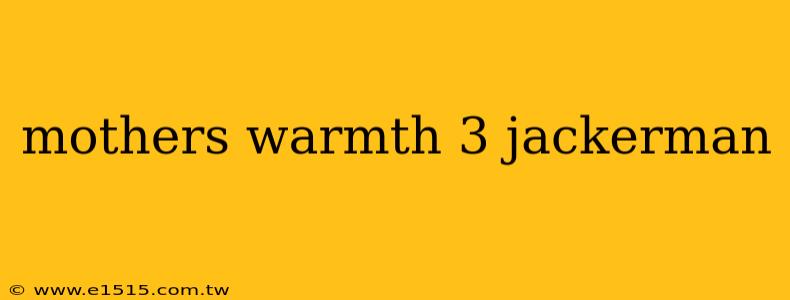 mothers warmth 3 jackerman