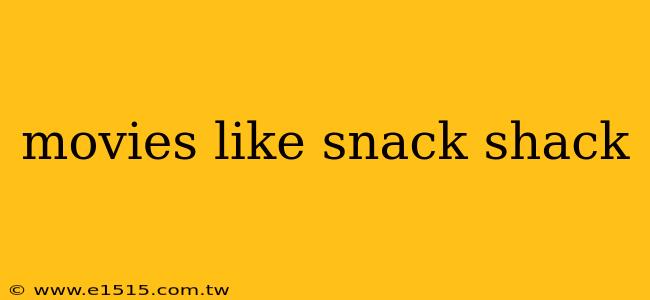 movies like snack shack