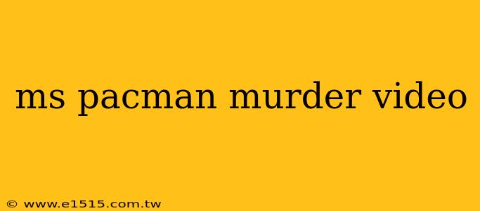 ms pacman murder video
