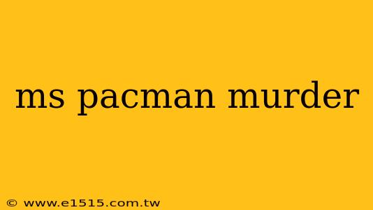 ms pacman murder