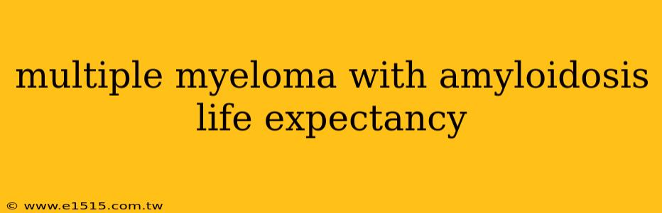 multiple myeloma with amyloidosis life expectancy