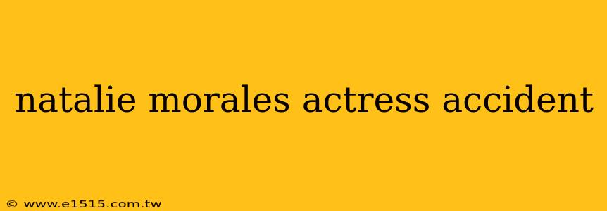 natalie morales actress accident