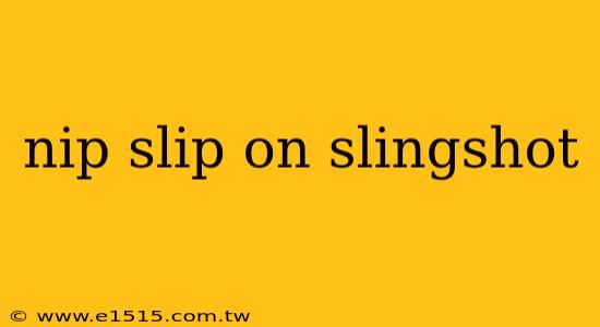 nip slip on slingshot