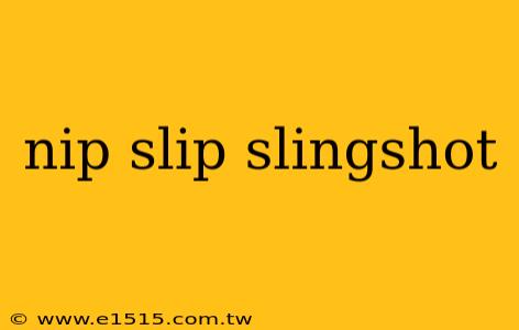 nip slip slingshot