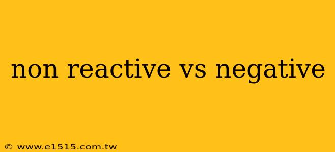 non reactive vs negative