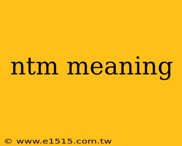 ntm meaning