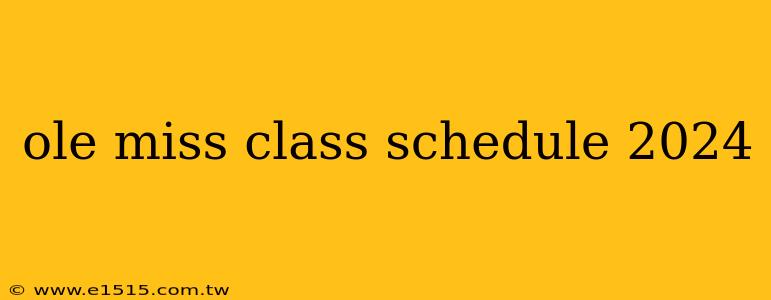 ole miss class schedule 2024