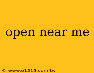open near me