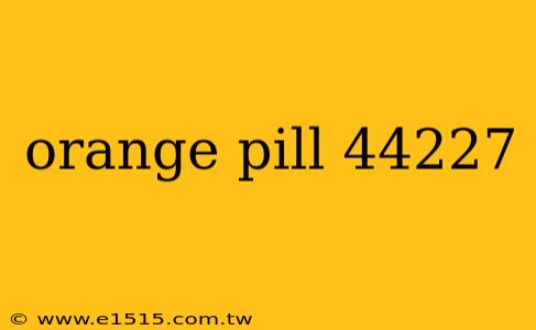 orange pill 44227