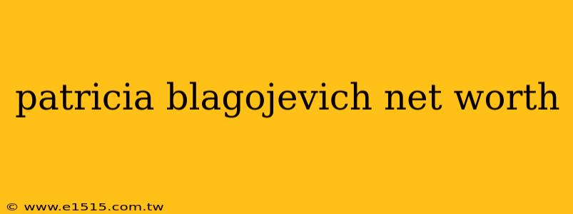 patricia blagojevich net worth