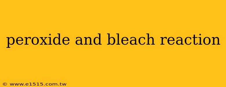 peroxide and bleach reaction