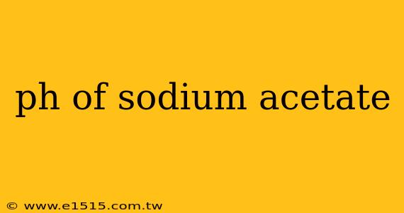 ph of sodium acetate