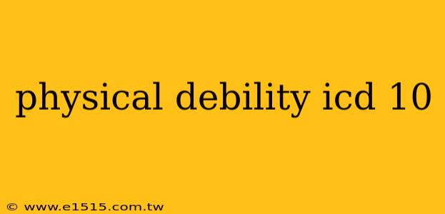 physical debility icd 10