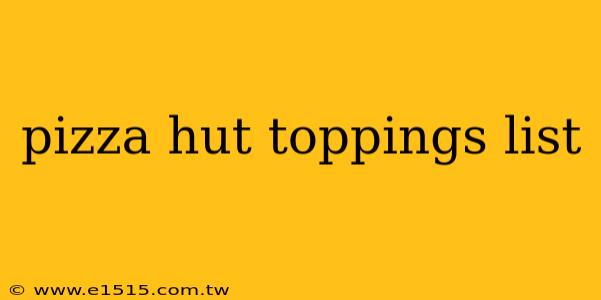 pizza hut toppings list